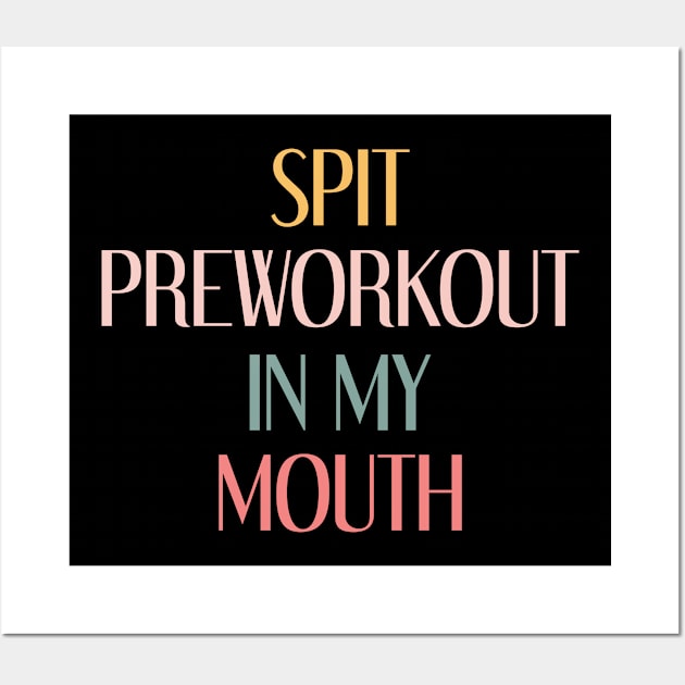 Spit Preworkout In My Mouth Wall Art by gabrielakaren